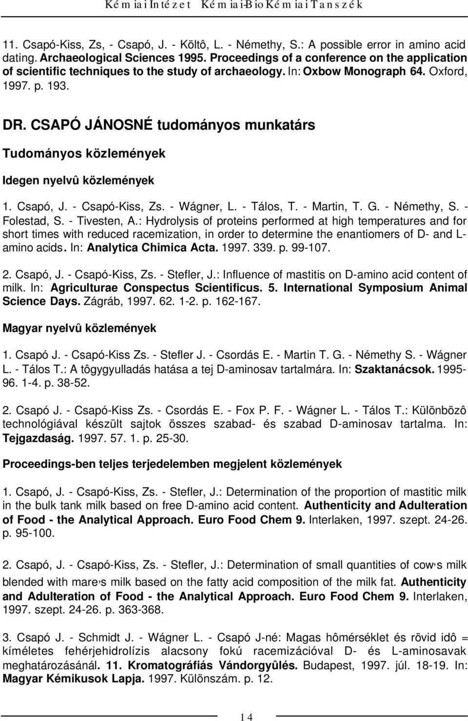 CSAPÓ JÁNOSNÉ tudományos munkatárs Idegen nyelvû közlemények 1. Csapó, J. - Csapó-Kiss, Zs. - Wágner, L. - Tálos, T. - Martin, T. G. - Némethy, S. - Folestad, S. - Tivesten, A.