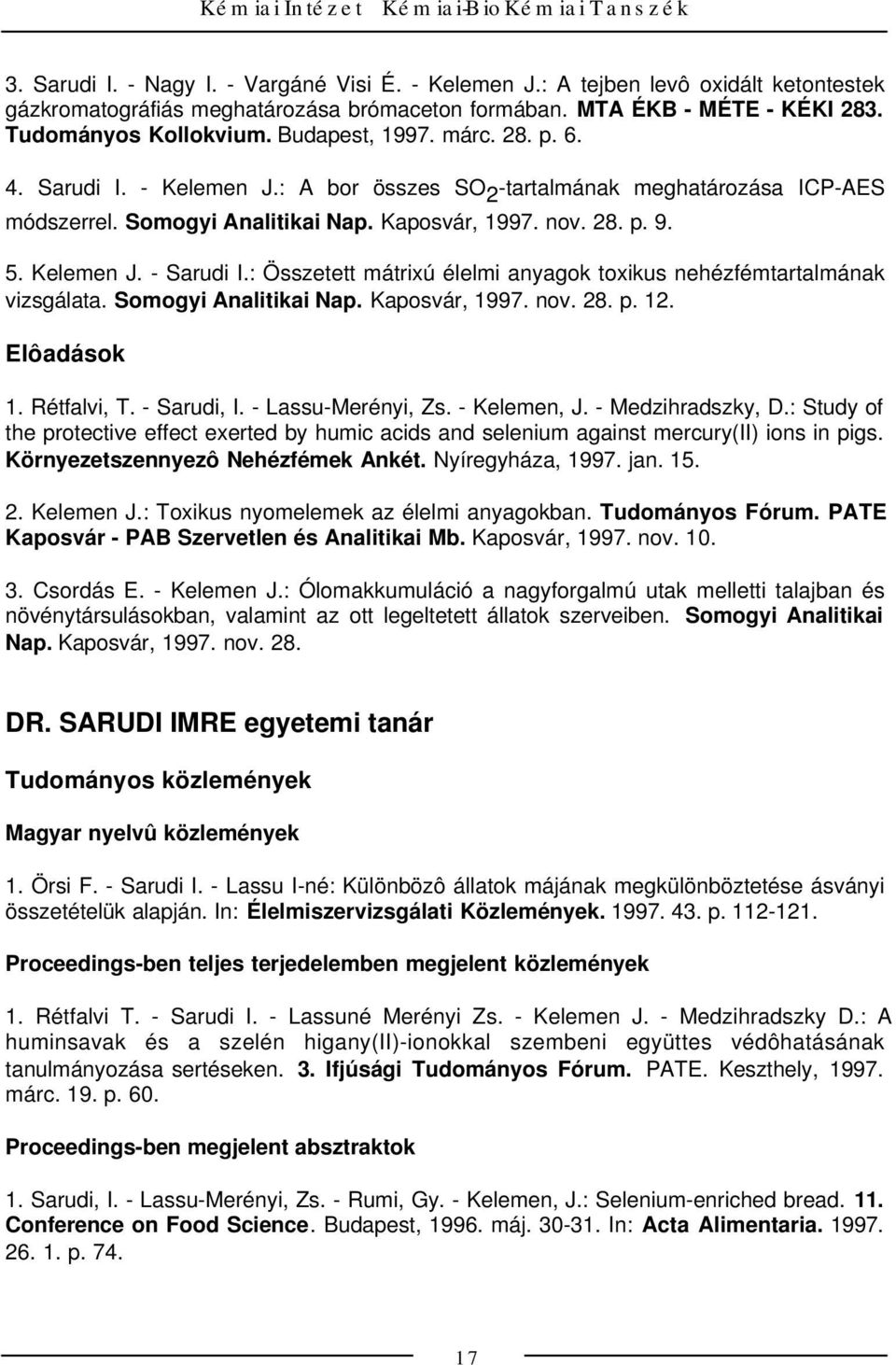 Kaposvár, 1997. nov. 28. p. 9. 5. Kelemen J. - Sarudi I.: Összetett mátrixú élelmi anyagok toxikus nehézfémtartalmának vizsgálata. Somogyi Analitikai Nap. Kaposvár, 1997. nov. 28. p. 12. 1. Rétfalvi, T.