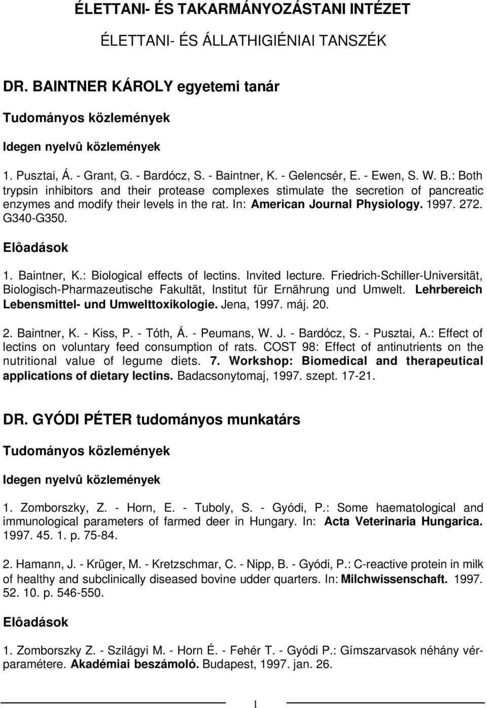 In: American Journal Physiology. 1997. 272. G340-G350. 1. Baintner, K.: Biological effects of lectins. Invited lecture.