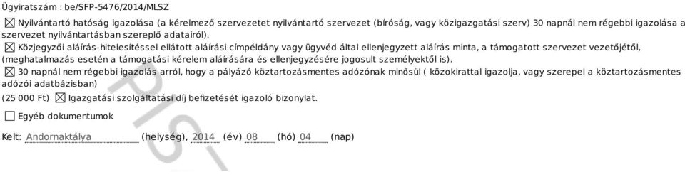 Közjegyzői aláírás-hitelesítéssel ellátott aláírási címpéldány vagy ügyvéd által ellenjegyzett aláírás minta, a támogatott szervezet vezetőjétől, (meghatalmazás esetén a támogatási kérelem