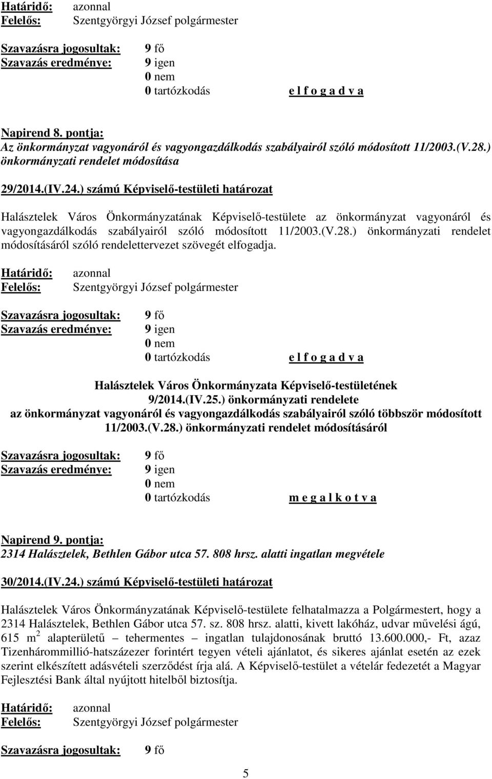 ) önkormányzati rendelet módosításáról szóló rendelettervezet szövegét elfogadja. Halásztelek Város Önkormányzata Képviselő-testületének 9/2014.(IV.25.