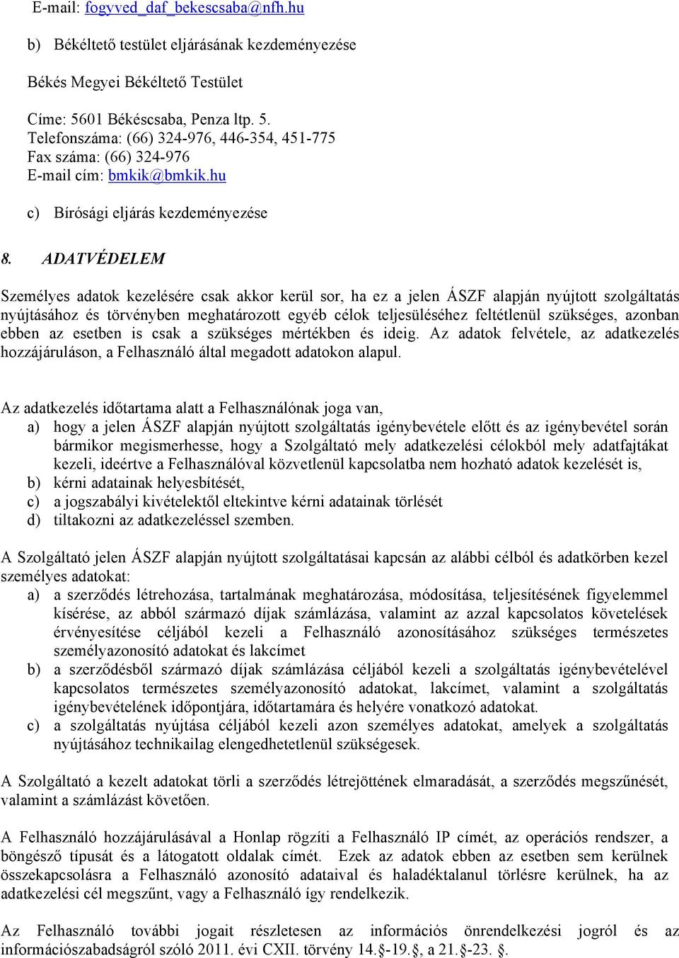 ADATVÉDELEM Személyes adatok kezelésére csak akkor kerül sor, ha ez a jelen ÁSZF alapján nyújtott szolgáltatás nyújtásához és törvényben meghatározott egyéb célok teljesüléséhez feltétlenül
