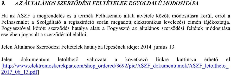 Fogyasztóval kötött szerződés hatálya alatt a Fogyasztó az általános szerződési feltétek módosítása esetében jogosult a szerződéstől elállni.