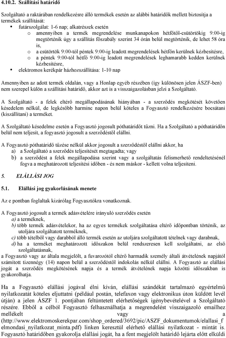 a termék megrendelése munkanapokon hétfőtől-csütörtökig 9:00-ig megtörténik úgy a szállítás főszabály szerint 34 órán belül megtörténik, de lehet 58 óra is, o o a csütörtök 9:00-tól péntek 9:00-ig