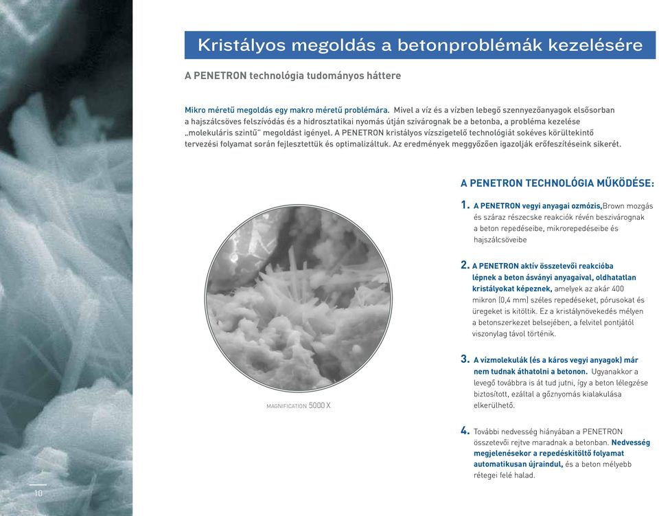 igényel. A PENETRON kristályos vízszigetelő technológiát sokéves körültekintő tervezési folyamat során fejlesztettük és optimalizáltuk. Az eredmények meggyőzően igazolják erőfeszítéseink sikerét.