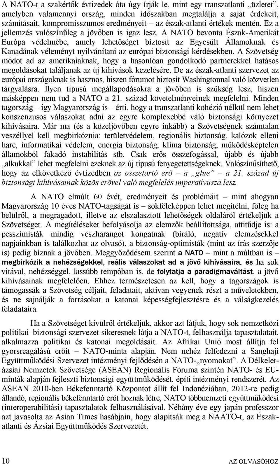 A NATO bevonta Észak-Amerikát Európa védelmébe, amely lehetőséget biztosít az Egyesült Államoknak és Kanadának véleményt nyilvánítani az európai biztonsági kérdésekben.