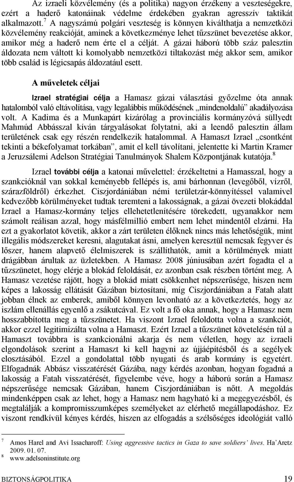 A gázai háború több száz palesztin áldozata nem váltott ki komolyabb nemzetközi tiltakozást még akkor sem, amikor több család is légicsapás áldozatául esett.