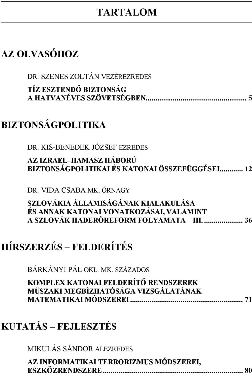 ŐRNAGY SZLOVÁKIA ÁLLAMISÁGÁNAK KIALAKULÁSA ÉS ANNAK KATONAI VONATKOZÁSAI, VALAMINT A SZLOVÁK HADERŐREFORM FOLYAMATA III.