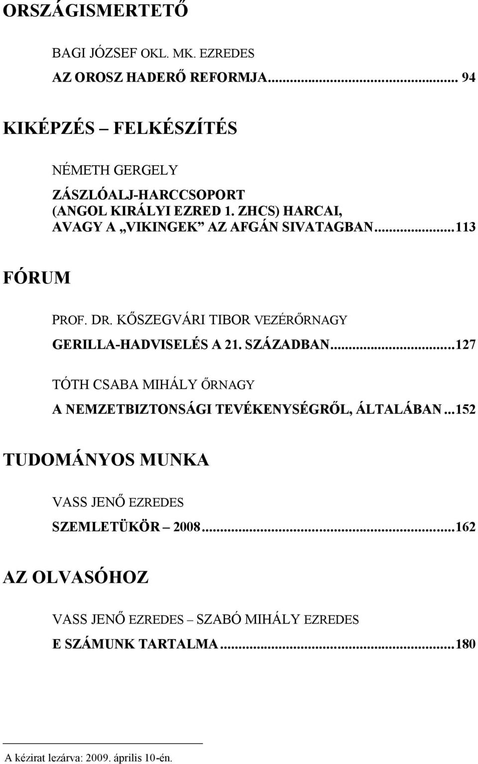 .. 113 FÓRUM PROF. DR. KŐSZEGVÁRI TIBOR VEZÉRŐRNAGY GERILLA-HADVISELÉS A 21. SZÁZADBAN.