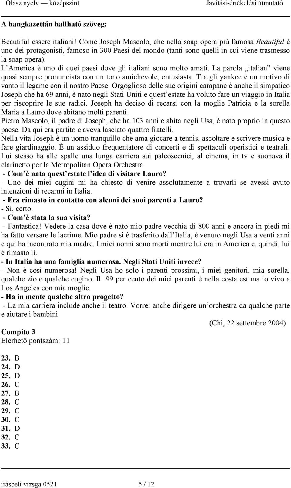 L America è uno di quei paesi dove gli italiani sono molto amati. La parola italian viene quasi sempre pronunciata con un tono amichevole, entusiasta.