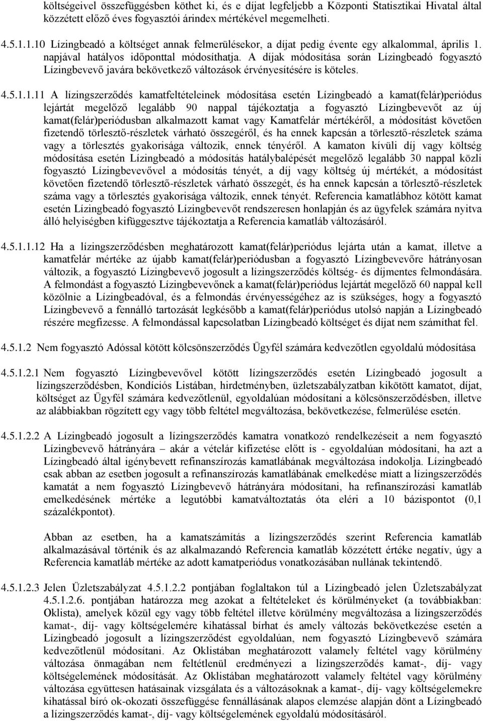 A díjak módosítása során Lízingbeadó fogyasztó Lízingbevevő javára bekövetkező változások érvényesítésére is köteles. 4.5.1.