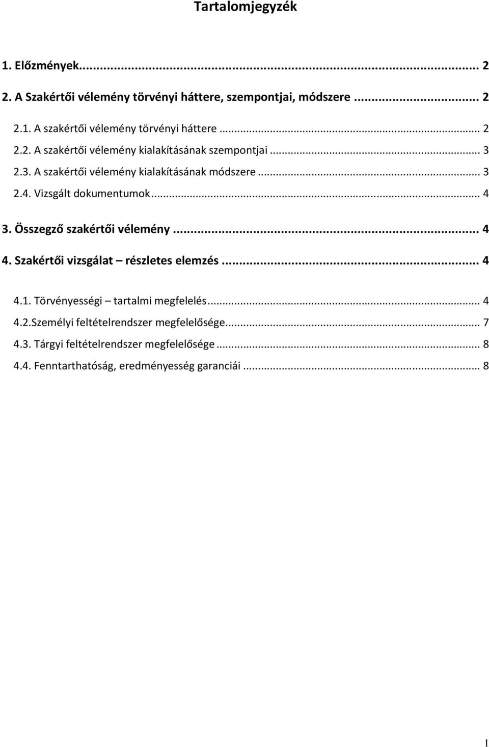 Vizsgált dokumentumok...4 3. Összegző szakértői vélemény... 4 4. Szakértői vizsgálat részletes elemzés... 4 4.1.