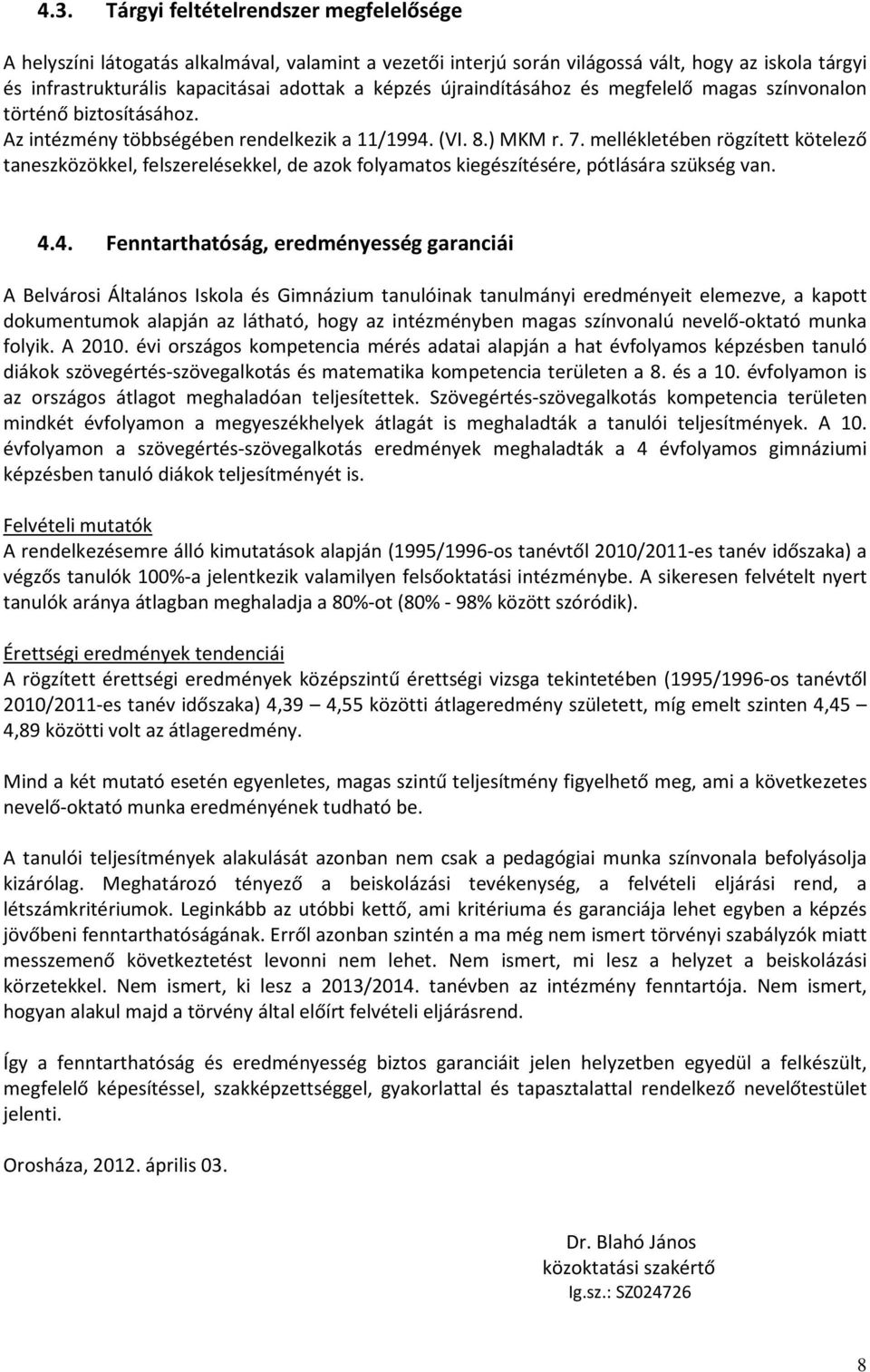 mellékletében rögzített kötelező taneszközökkel, felszerelésekkel, de azok folyamatos kiegészítésére, pótlására szükség van. 4.