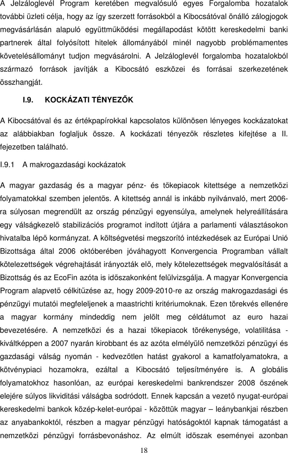 A Jelzáloglevél forgalomba hozatalokból származó források javítják a Kibocsátó eszközei és forrásai szerkezetének összhangját. I.9.