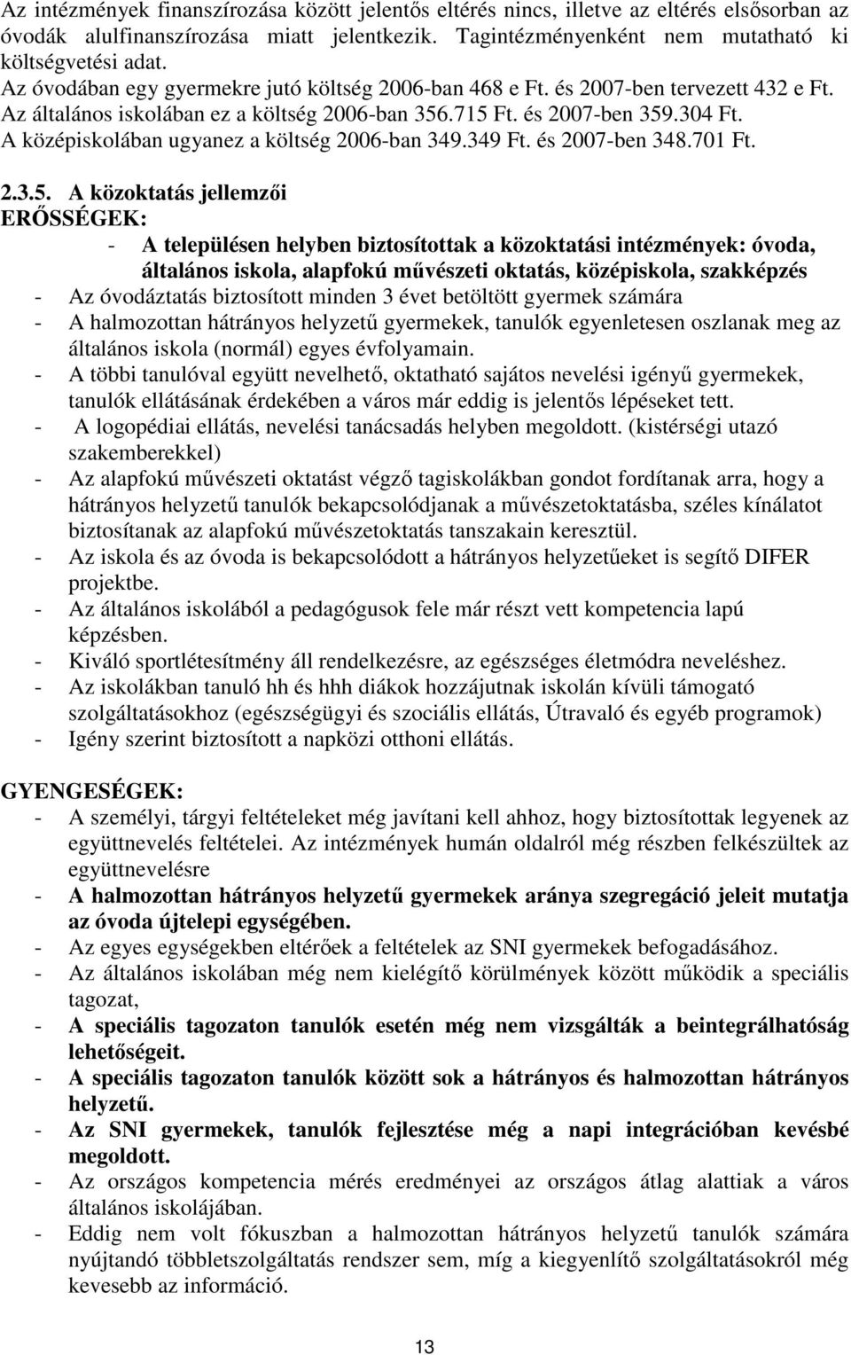 A középiskolában ugyanez a költség 2006-ban 349.349 Ft. és 2007-ben 348.701 Ft. 2.3.5.