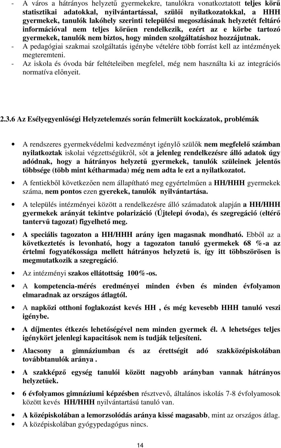 - A pedagógiai szakmai szolgáltatás igénybe vételére több forrást kell az intézmények megteremteni.