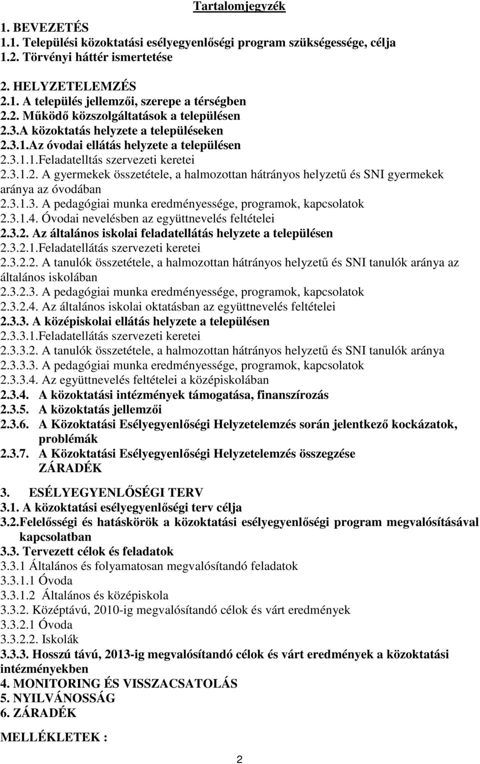 3.1.3. A pedagógiai munka eredményessége, programok, kapcsolatok 2.3.1.4. Óvodai nevelésben az együttnevelés feltételei 2.3.2. Az általános iskolai feladatellátás helyzete a településen 2.3.2.1.Feladatellátás szervezeti keretei 2.