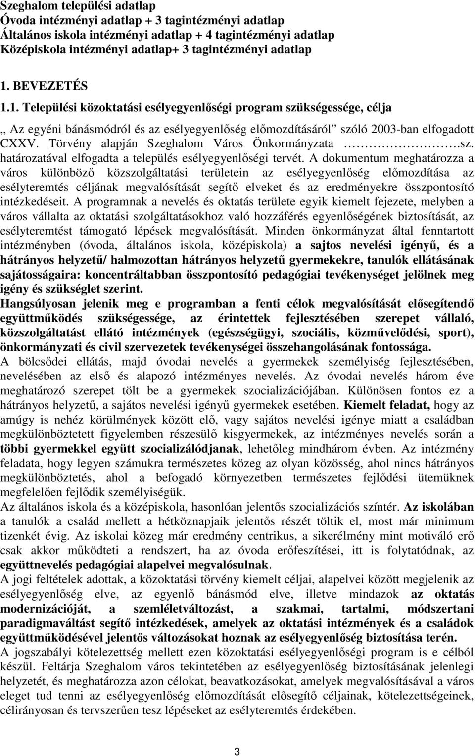 Törvény alapján Szeghalom Város Önkormányzata.sz. határozatával elfogadta a település esélyegyenlıségi tervét.