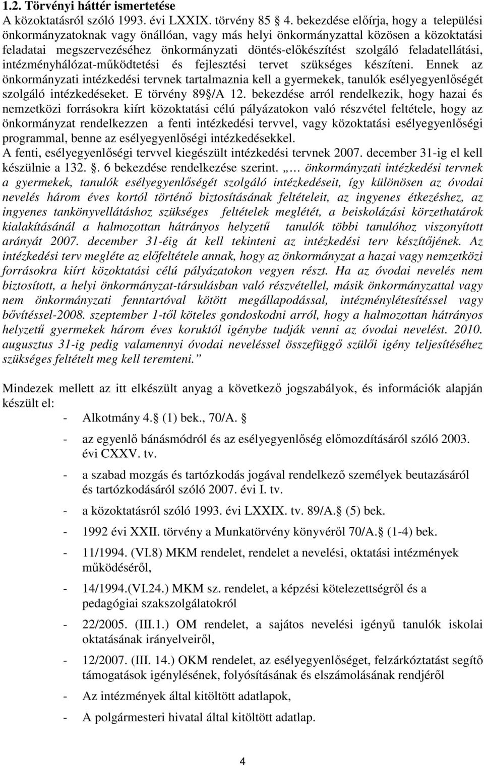 feladatellátási, intézményhálózat-mőködtetési és fejlesztési tervet szükséges készíteni.