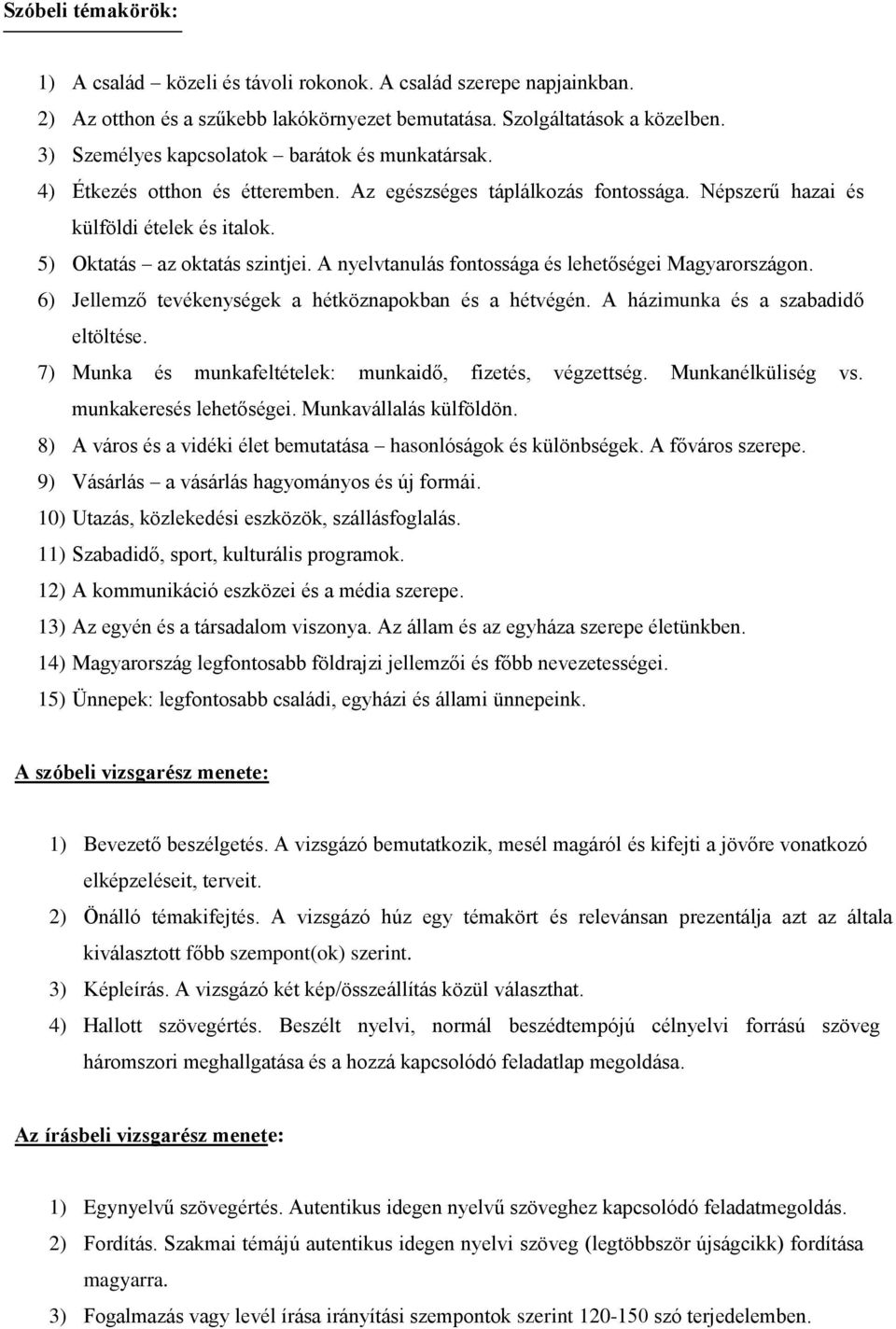 A nyelvtanulás fontossága és lehetőségei Magyarországon. 6) Jellemző tevékenységek a hétköznapokban és a hétvégén. A házimunka és a szabadidő eltöltése.