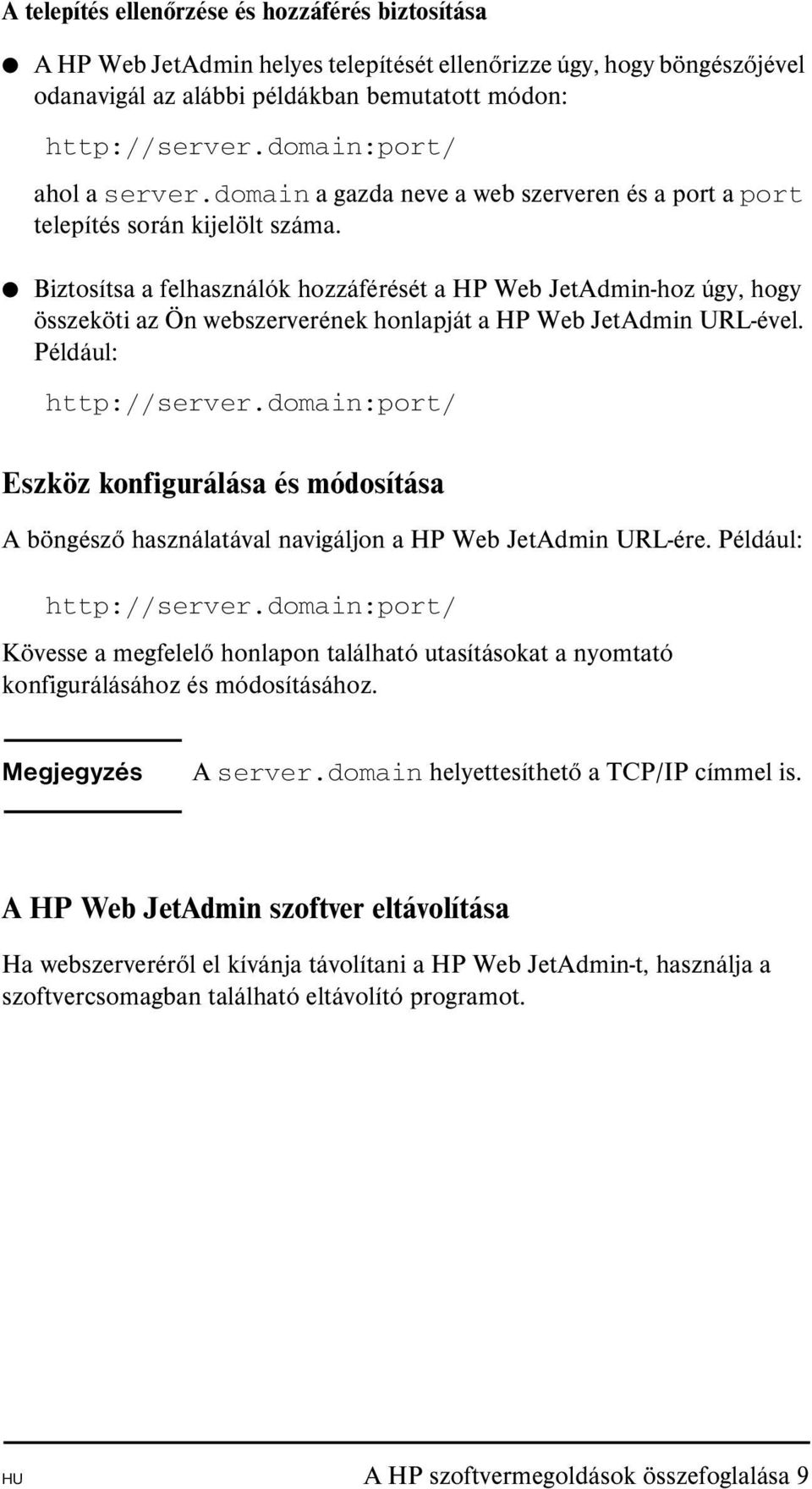 Biztosítsa a felhasználók hozzáférését a HP Web JetAdmin-hoz úgy, hogy összeköti az Ön webszerverének honlapját a HP Web JetAdmin URL-ével. Például: http://server.