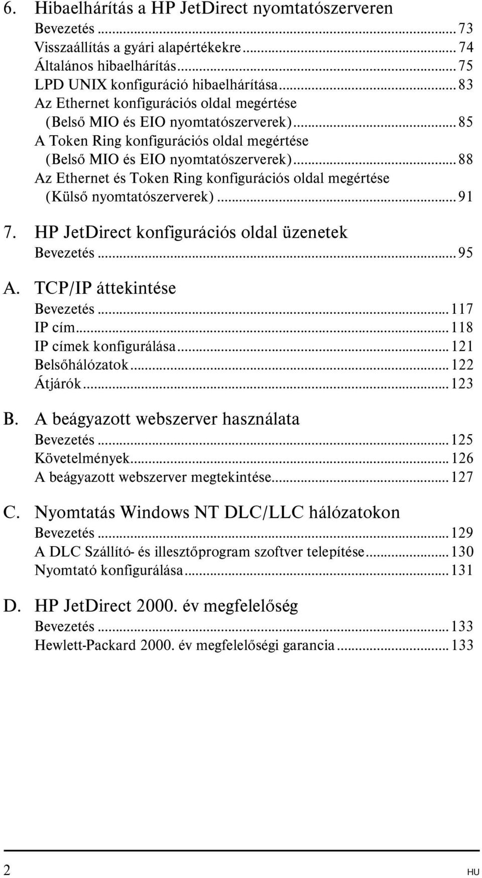 ..88 Az Ethernet és Token Ring konfigurációs oldal megértése (Külső nyomtatószerverek)...91 7. HP JetDirect konfigurációs oldal üzenetek Bevezetés...95 A. TCP/IP áttekintése Bevezetés...117 IP cím.