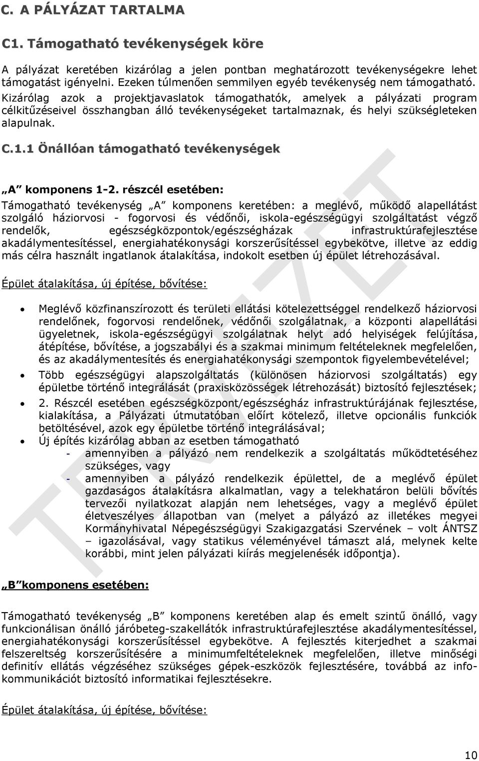 Kizárólag azok a projektjavaslatok támogathatók, amelyek a pályázati program célkitűzéseivel összhangban álló tevékenységeket tartalmaznak, és helyi szükségleteken alapulnak. C.1.