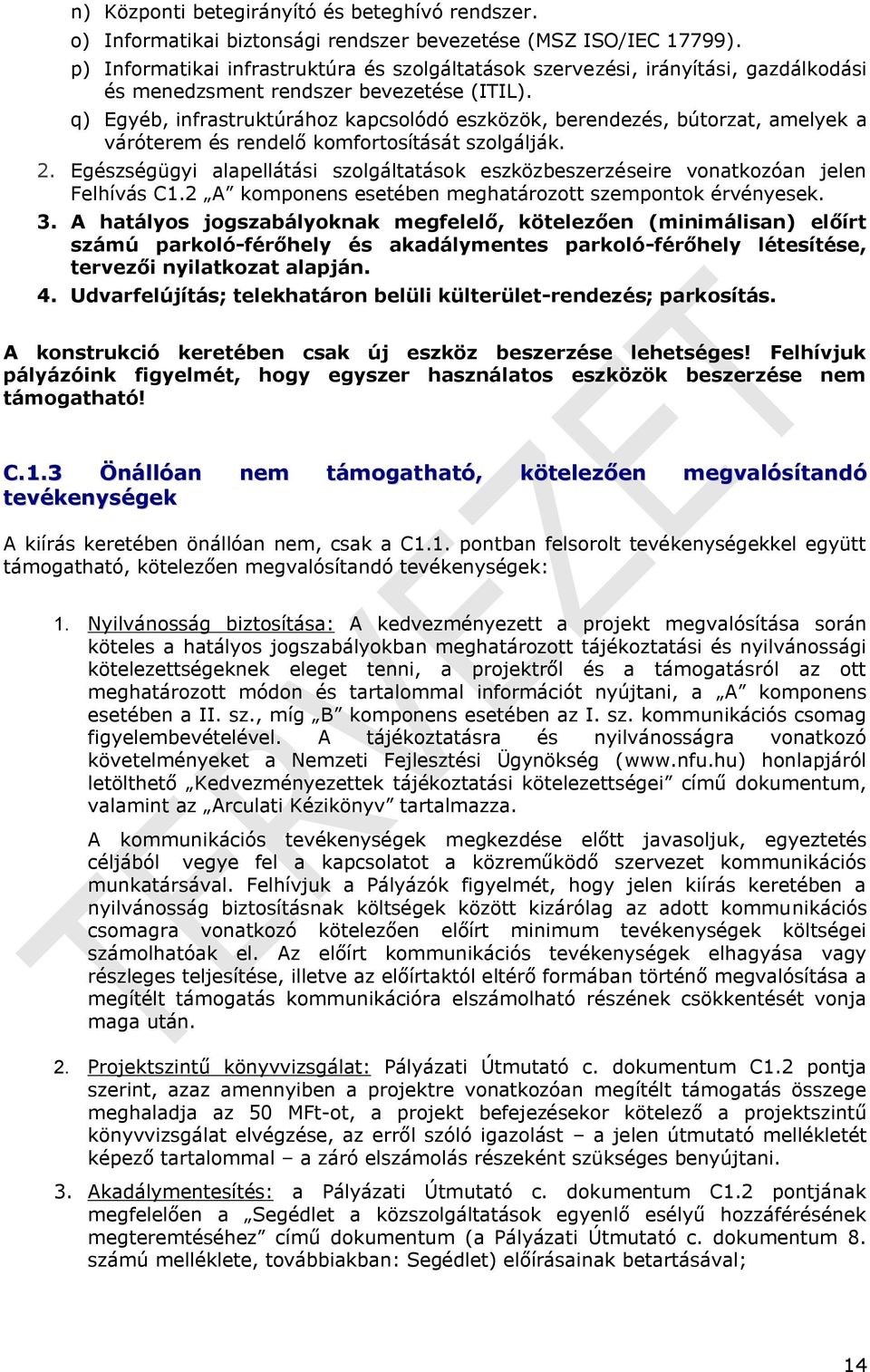 q) Egyéb, infrastruktúrához kapcsolódó eszközök, berendezés, bútorzat, amelyek a váróterem és rendelő komfortosítását szolgálják. 2.