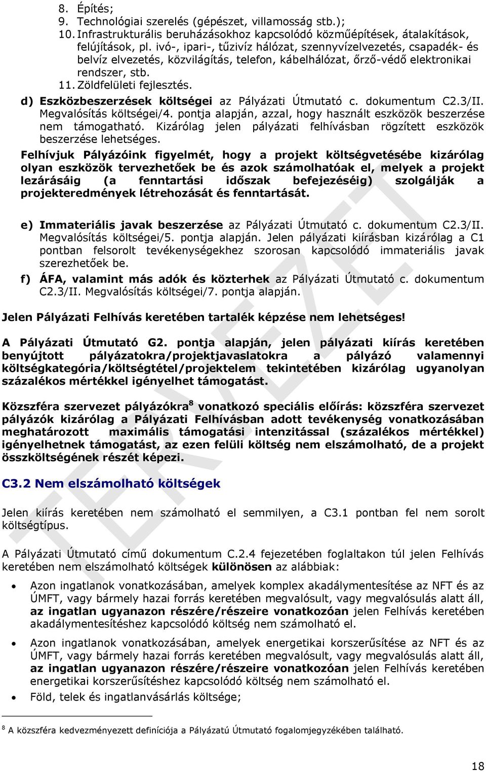 d) Eszközbeszerzések költségei az Pályázati Útmutató c. dokumentum C2.3/II. Megvalósítás költségei/4. pontja alapján, azzal, hogy használt eszközök beszerzése nem támogatható.