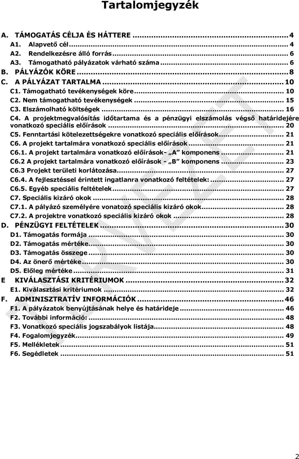 A projektmegvalósítás időtartama és a pénzügyi elszámolás végső határidejére vonatkozó speciális előírások... 20 C5. Fenntartási kötelezettségekre vonatkozó speciális előírások... 21 C6.