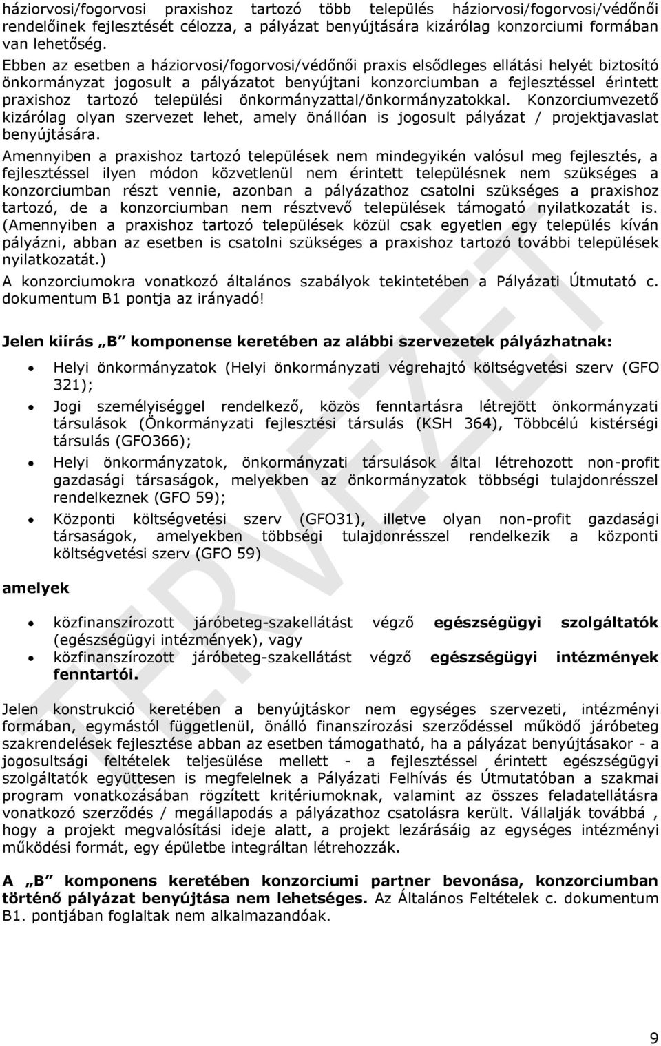 települési önkormányzattal/önkormányzatokkal. Konzorciumvezető kizárólag olyan szervezet lehet, amely önállóan is jogosult pályázat / projektjavaslat benyújtására.