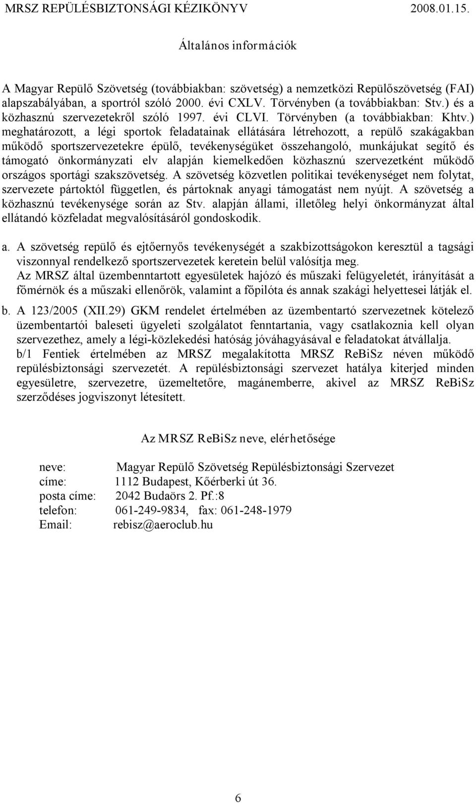 ) meghatározott, a légi sportok feladatainak ellátására létrehozott, a repülő szakágakban működő sportszervezetekre épülő, tevékenységüket összehangoló, munkájukat segítő és támogató önkormányzati