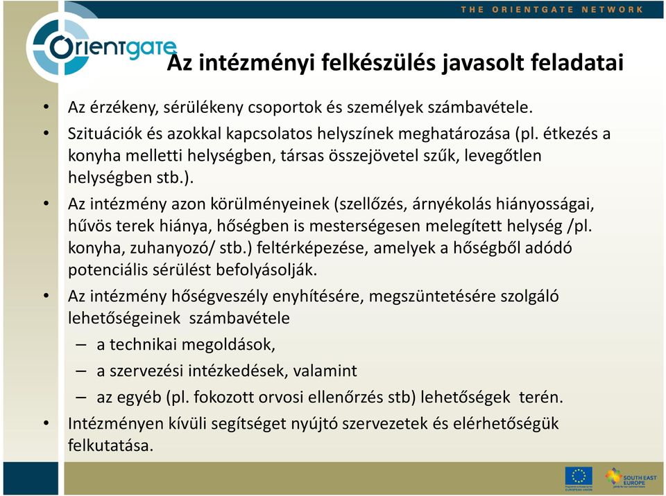 Az intézmény azon körülményeinek (szellőzés, árnyékolás hiányosságai, hűvös terek hiánya, hőségben is mesterségesen melegített helység /pl. konyha, zuhanyozó/ stb.