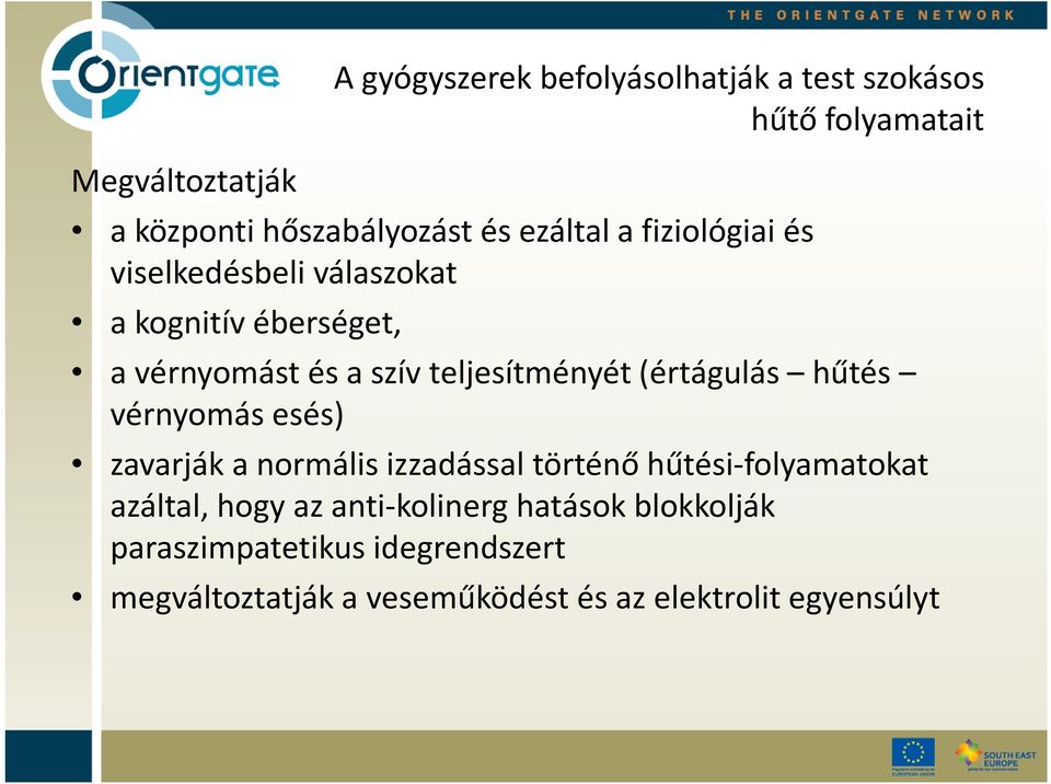 (értágulás hűtés vérnyomás esés) zavarják a normális izzadással történő hűtési-folyamatokat azáltal, hogy az