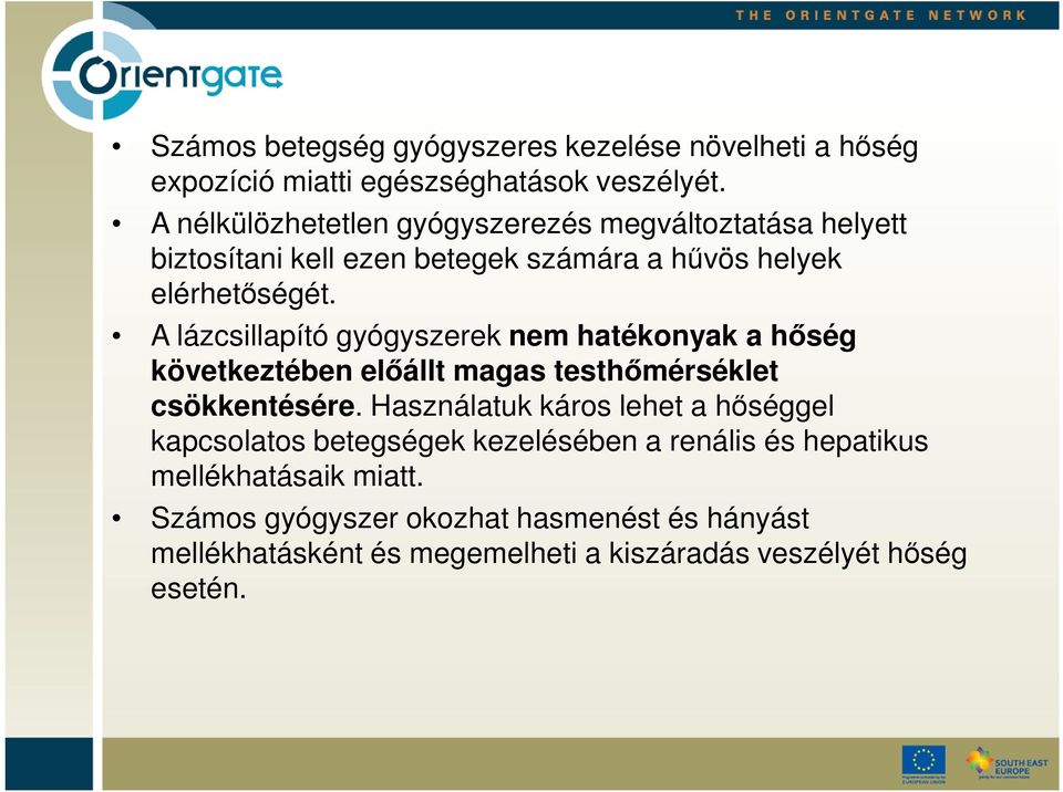 A lázcsillapító gyógyszerek nem hatékonyak a hőség következtében előállt magas testhőmérséklet csökkentésére.