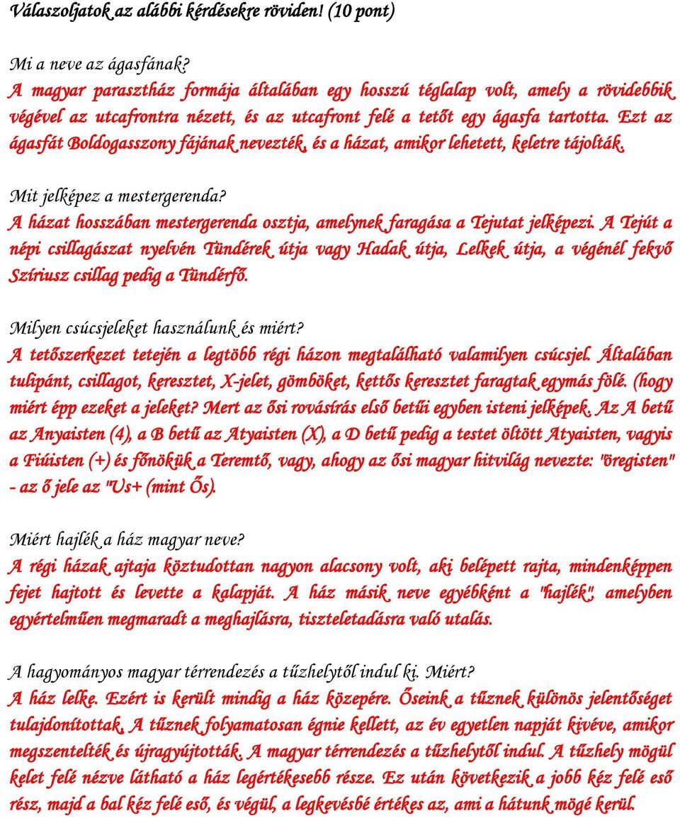 Ezt az ágasfát Boldogasszony fájának nevezték, és a házat, amikor lehetett, keletre tájolták. Mit jelképez a mestergerenda?