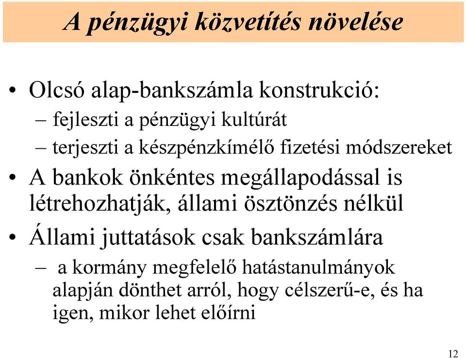 is létrehozhatják, állami ösztönzés nélkül Állami juttatások csak bankszámlára a kormány