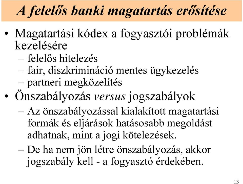 jogszabályok Az önszabályozással kialakított magatartási formák és eljárások hatásosabb megoldást