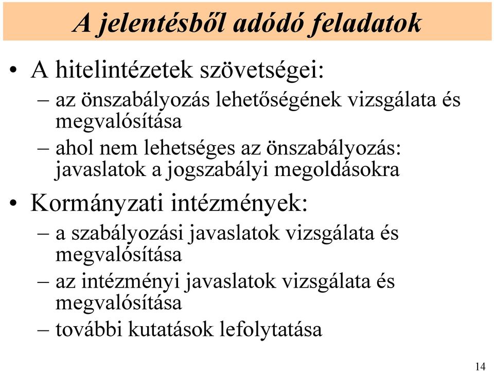 javaslatok a jogszabályi megoldásokra Kormányzati intézmények: a szabályozási javaslatok