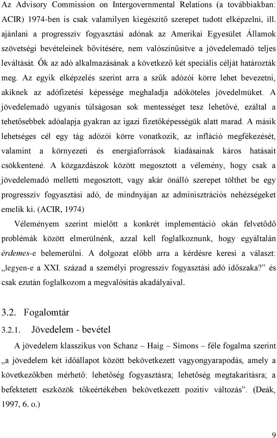 Ők az adó alkalmazásának a következő két speciális célját határozták meg.