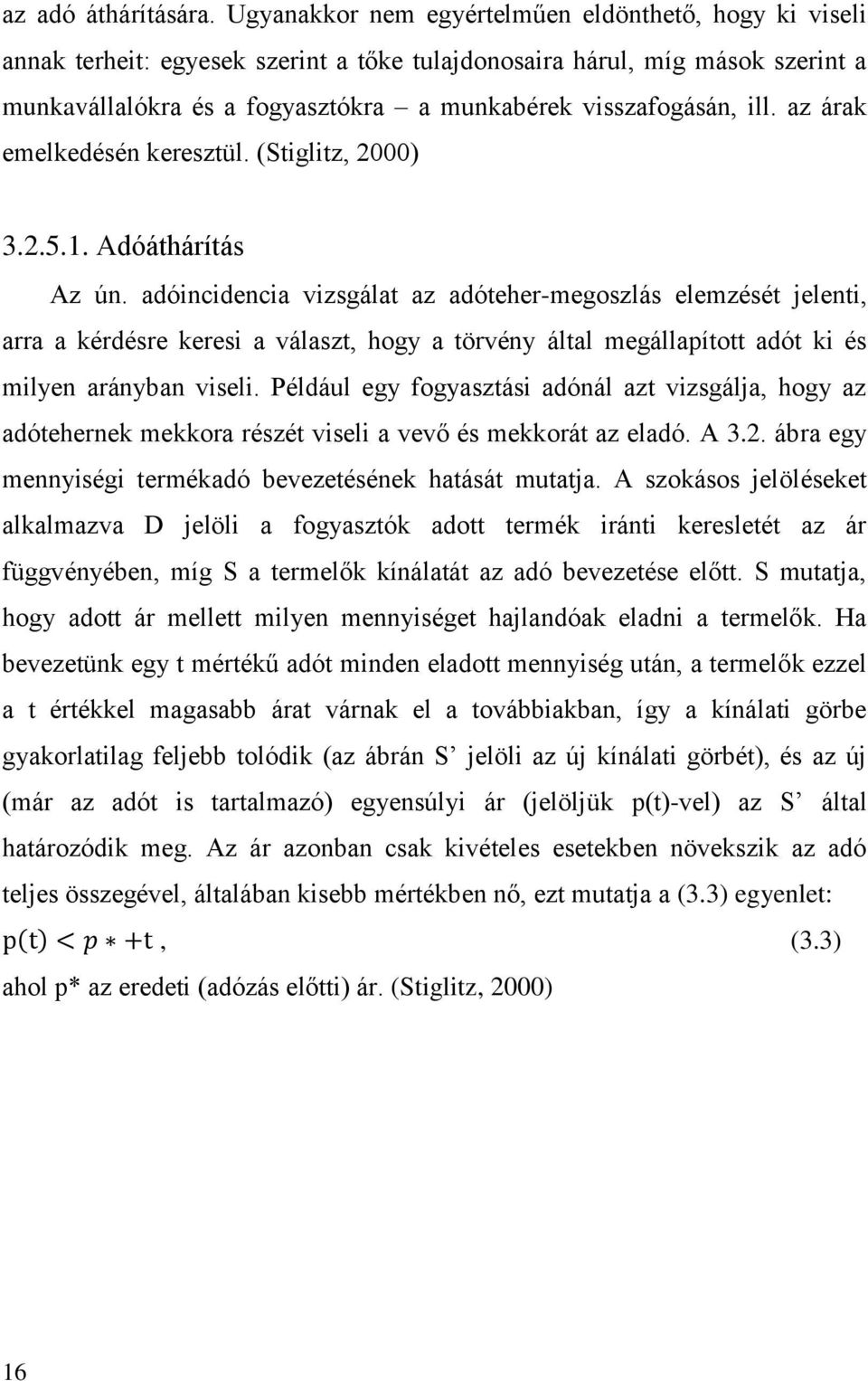 ill. az árak emelkedésén keresztül. (Stiglitz, 2000) 3.2.5.1. Adóáthárítás Az ún.