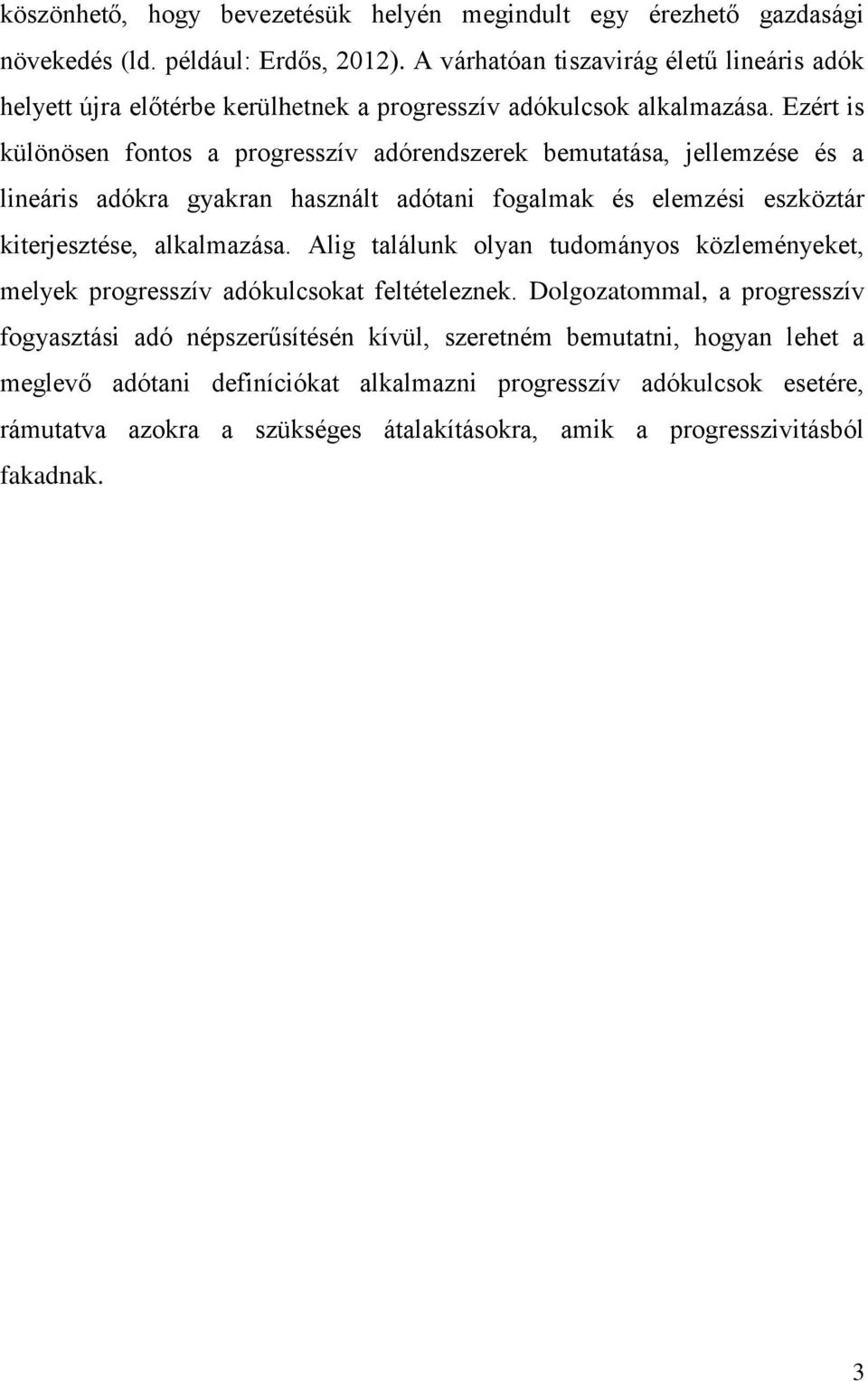 Ezért is különösen fontos a progresszív adórendszerek bemutatása, jellemzése és a lineáris adókra gyakran használt adótani fogalmak és elemzési eszköztár kiterjesztése, alkalmazása.