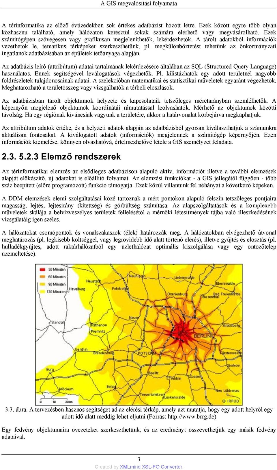 megkülönböztetést tehetünk az önkormányzati ingatlanok adatbázisában az épületek tetőanyaga alapján.