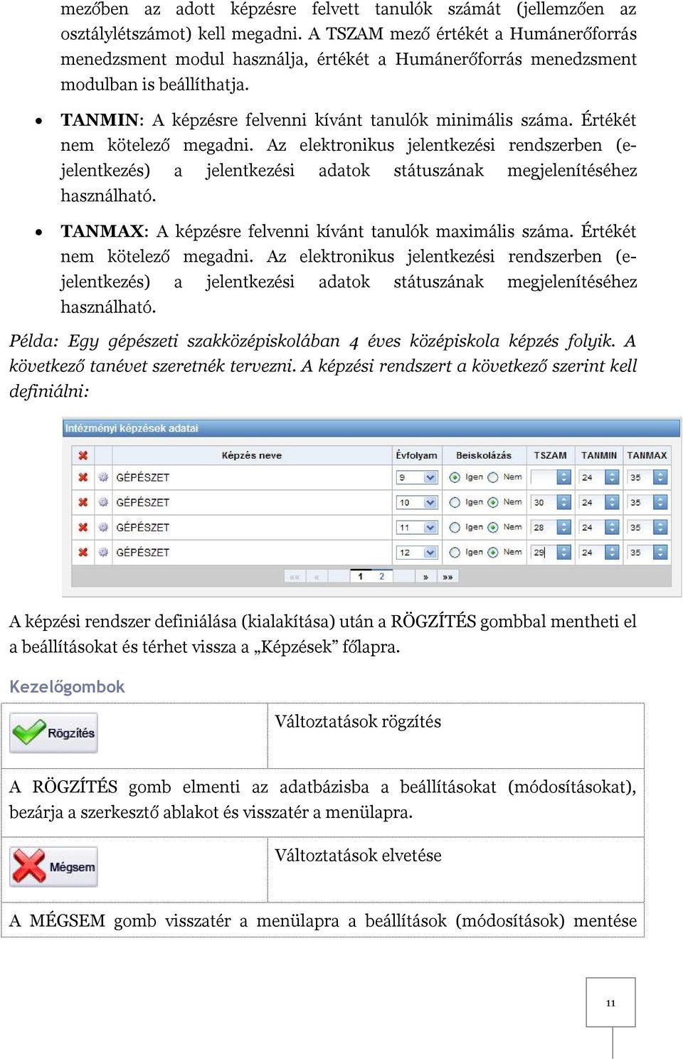 Értékét nem kötelező megadni. Az elektronikus jelentkezési rendszerben (ejelentkezés) a jelentkezési adatok státuszának megjelenítéséhez használható.