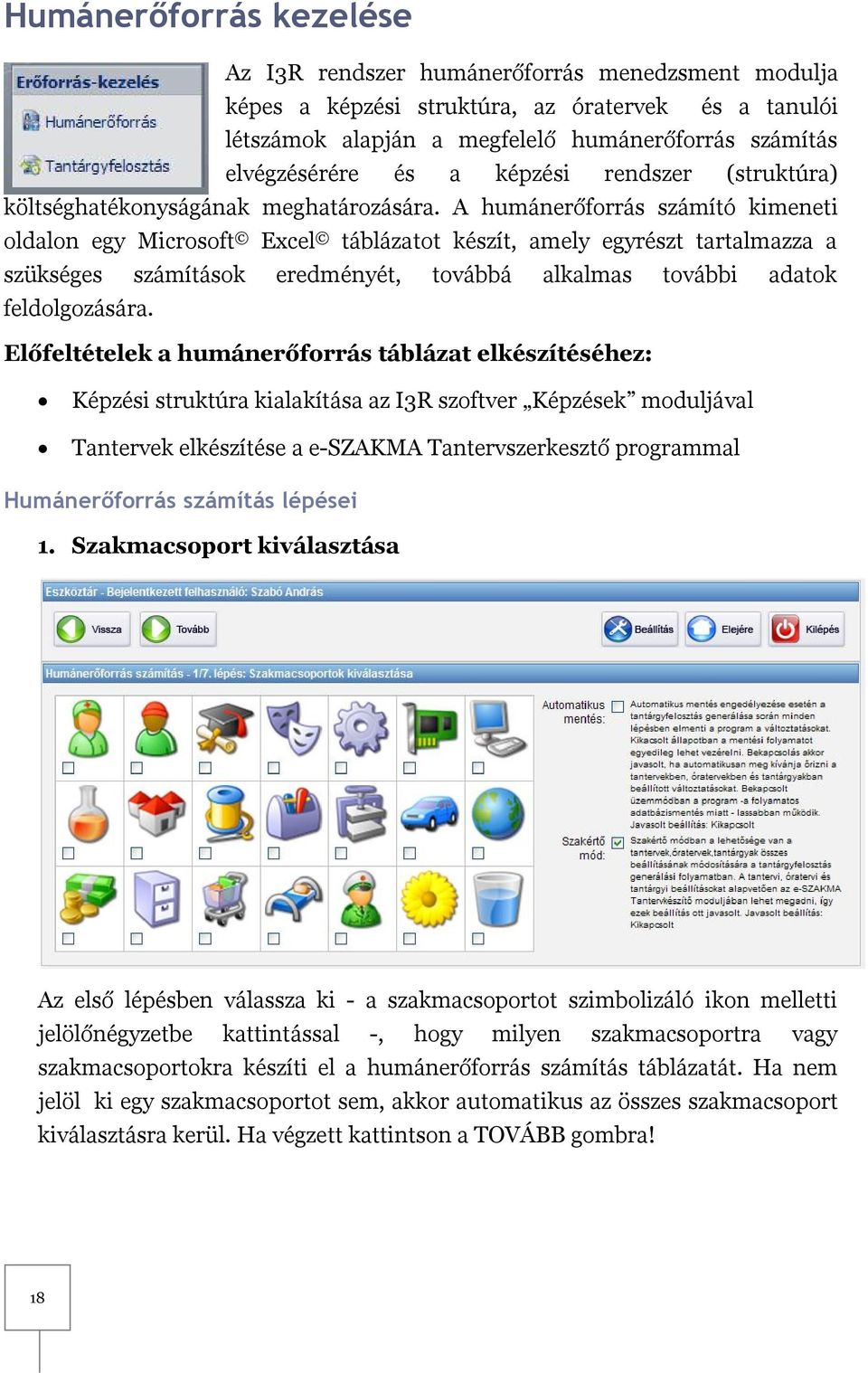 A humánerőforrás számító kimeneti oldalon egy Microsoft Excel táblázatot készít, amely egyrészt tartalmazza a szükséges számítások eredményét, továbbá alkalmas további adatok feldolgozására.