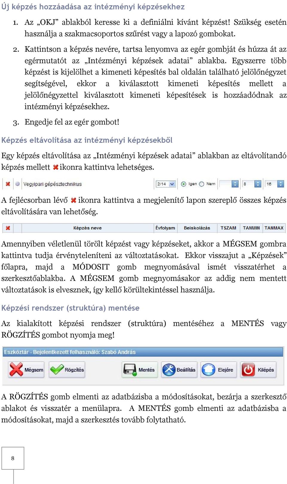 Egyszerre több képzést is kijelölhet a kimeneti képesítés bal oldalán található jelölőnégyzet segítségével, ekkor a kiválasztott kimeneti képesítés mellett a jelölőnégyzettel kiválasztott kimeneti