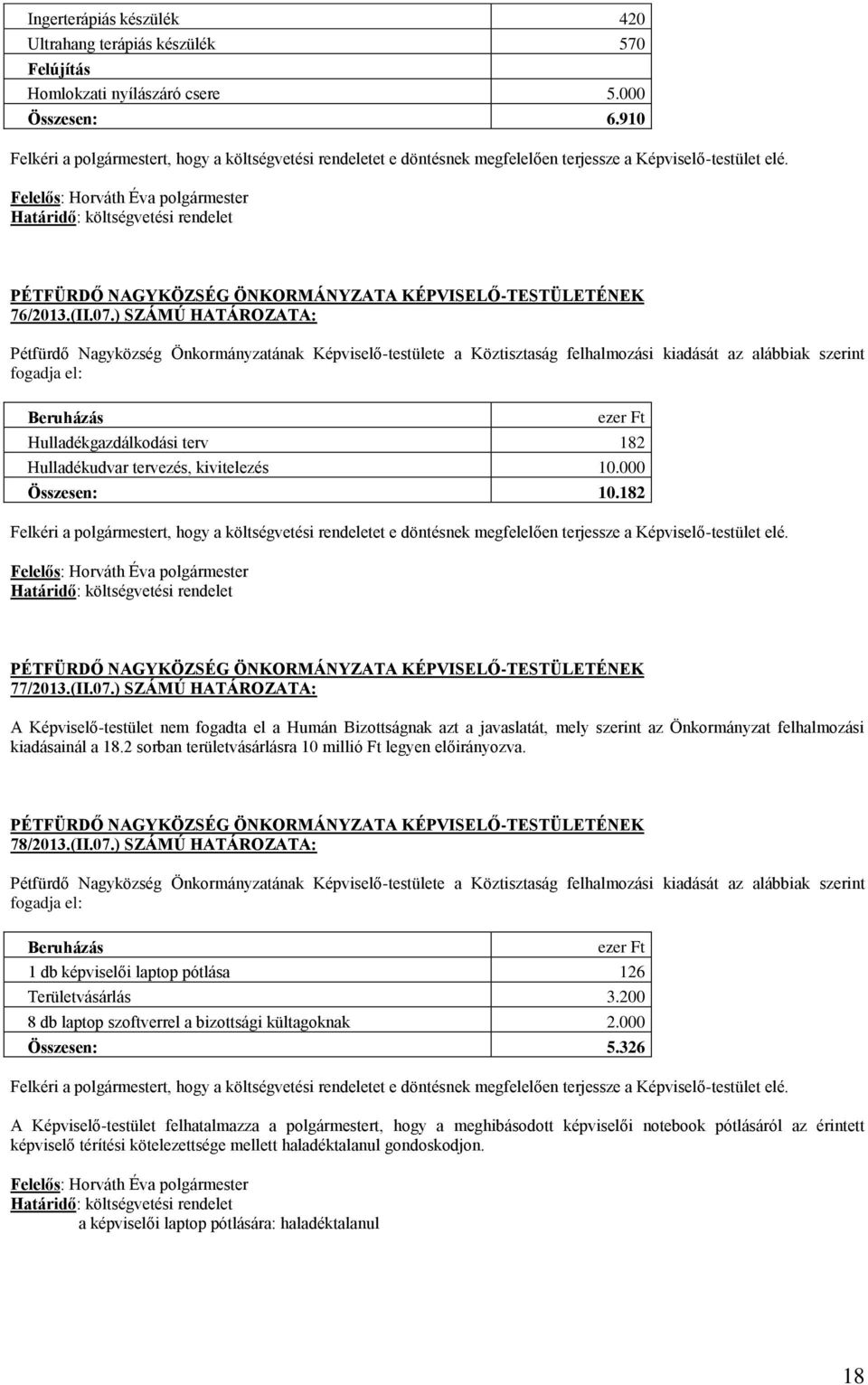 ) SZÁMÚ HATÁROZATA: Pétfürdő Nagyközség Önkormányzatának Képviselő-testülete a Köztisztaság felhalmozási kiadását az alábbiak szerint fogadja el: Beruházás ezer Ft Hulladékgazdálkodási terv 182