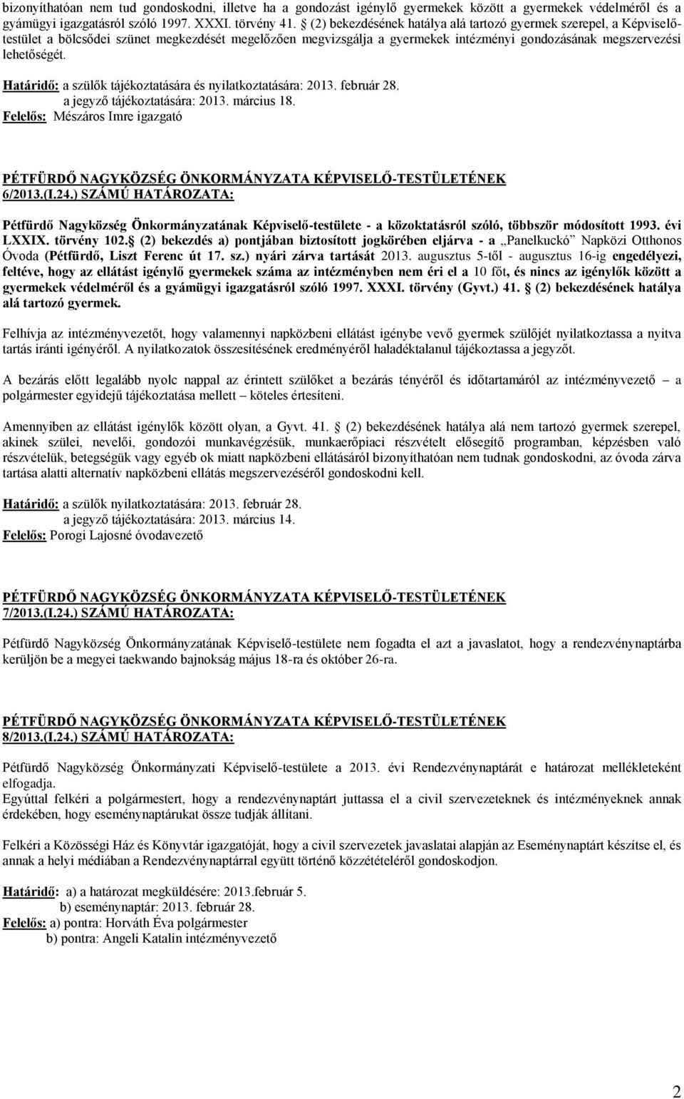 Határidő: a szülők tájékoztatására és nyilatkoztatására: 2013. február 28. a jegyző tájékoztatására: 2013. március 18. Felelős: Mészáros Imre igazgató 6/2013.(I.24.