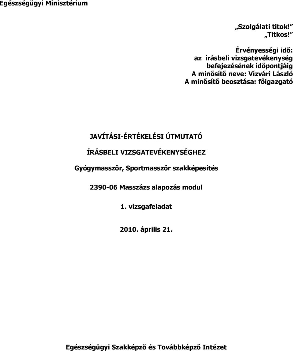 László A minısítı beosztása: fıigazgató JAVÍTÁSI-ÉRTÉKELÉSI ÚTMUTATÓ ÍRÁSBELI VIZSGATEVÉKENYSÉGHEZ