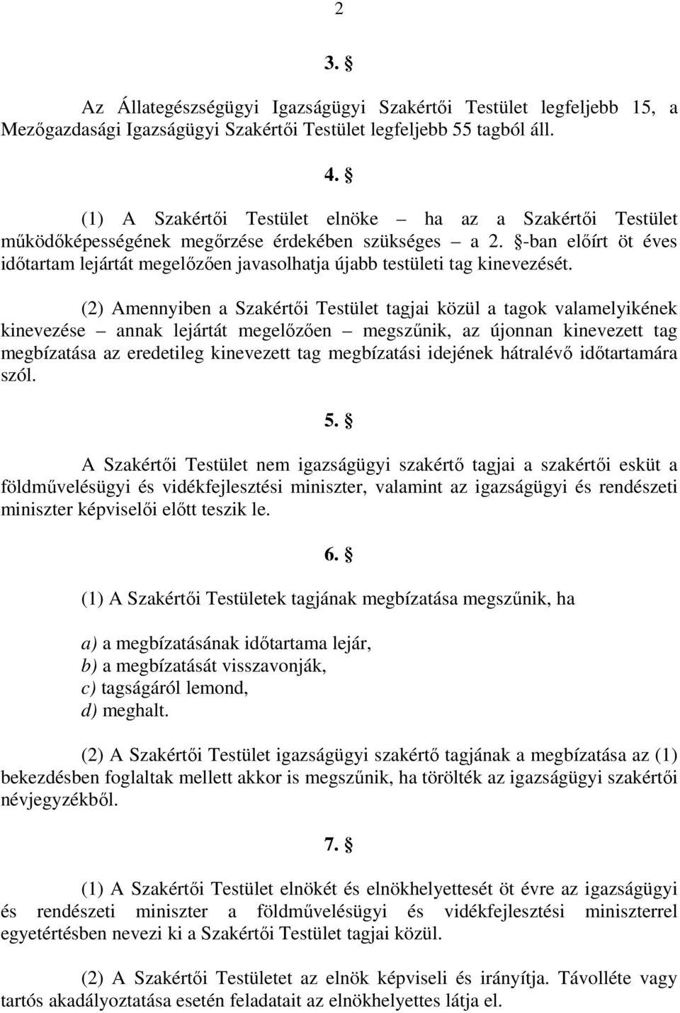 -ban előírt öt éves időtartam lejártát megelőzően javasolhatja újabb testületi tag kinevezését.